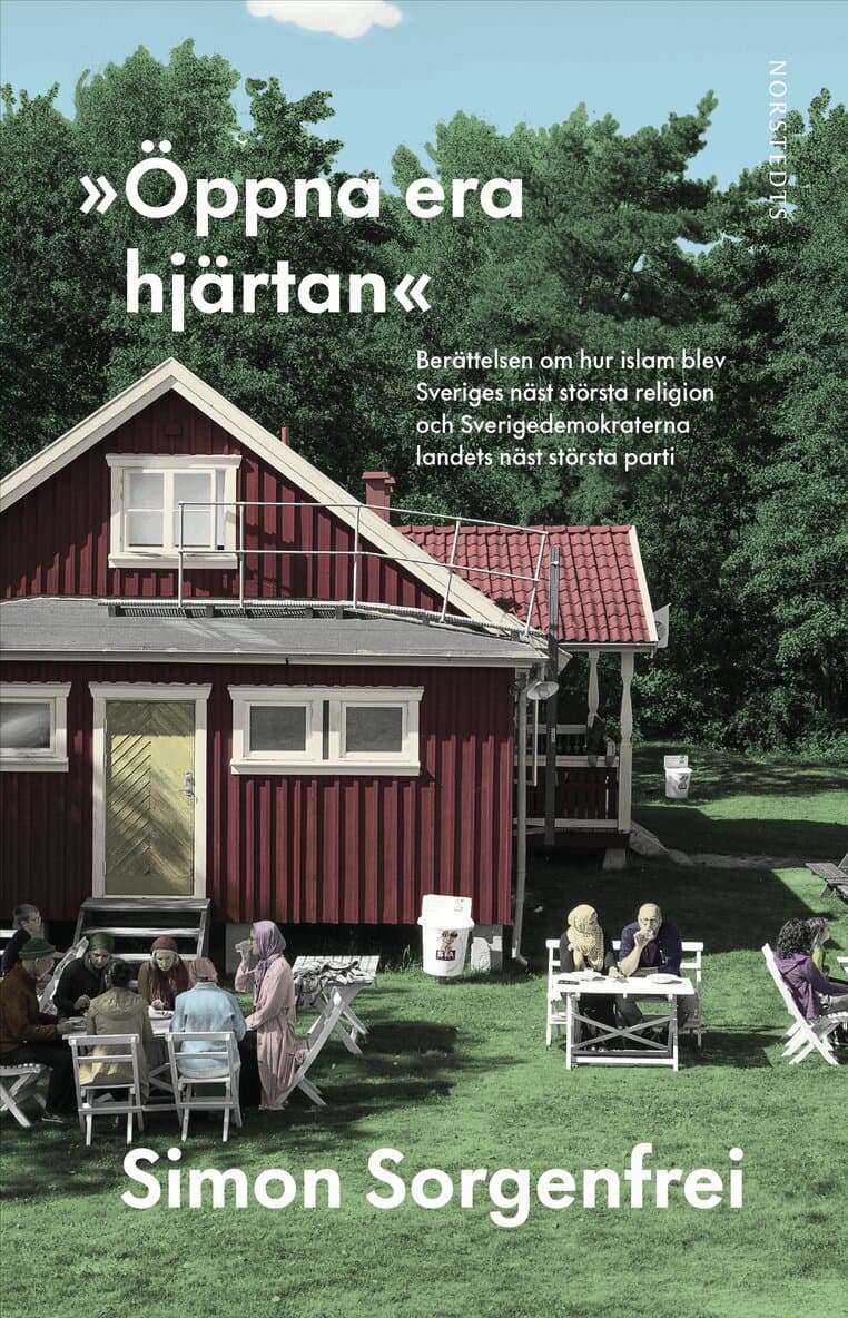 "Öppna era hjärtan" : berättelsen om hur islam blev Sveriges näst största religion och Sverigedemokraterna landets näst största parti