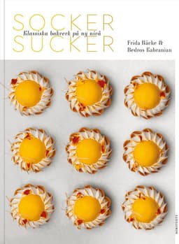 Socker sucker : klassiska bakverk på ny nivå