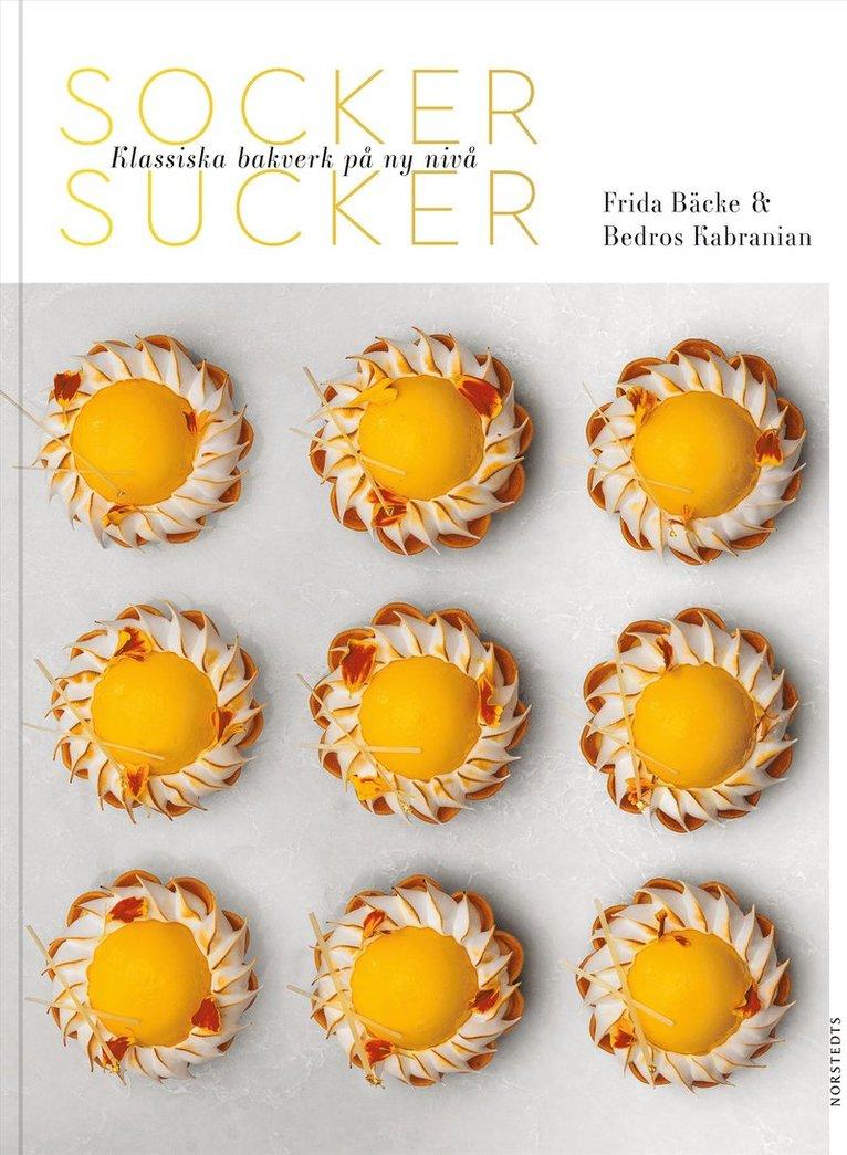 Socker sucker : klassiska bakverk på ny nivå