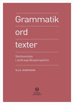 Grammatik, ord, texter : skolsvenska i andraspråksperspektiv