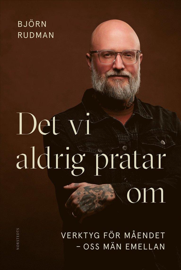 Det vi aldrig pratar om : verktyg för måendet - oss män emellan