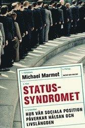 Statussyndromet : hur vår sociala position påverkar hälsan och livslängden