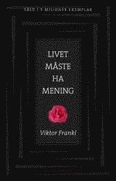 Livet måste ha mening : erfarenheter i koncentrationslägren - logoterapins grunder