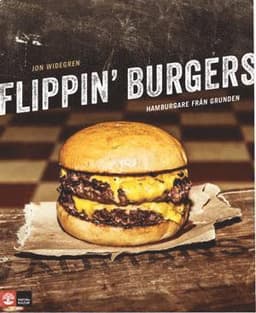 Flippin' burgers : hamburgare från grunden
