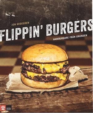 Flippin' burgers : hamburgare från grunden