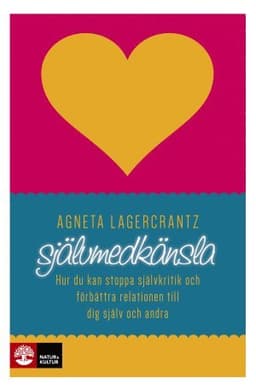 Självmedkänsla : hur du kan stoppa självkritik och förbättra relationen till dig själv och andra