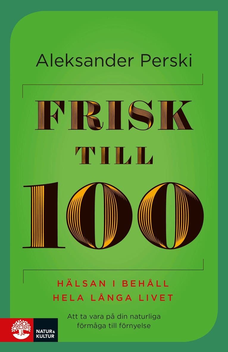 Frisk till 100 : hälsan i behåll hela långa livet