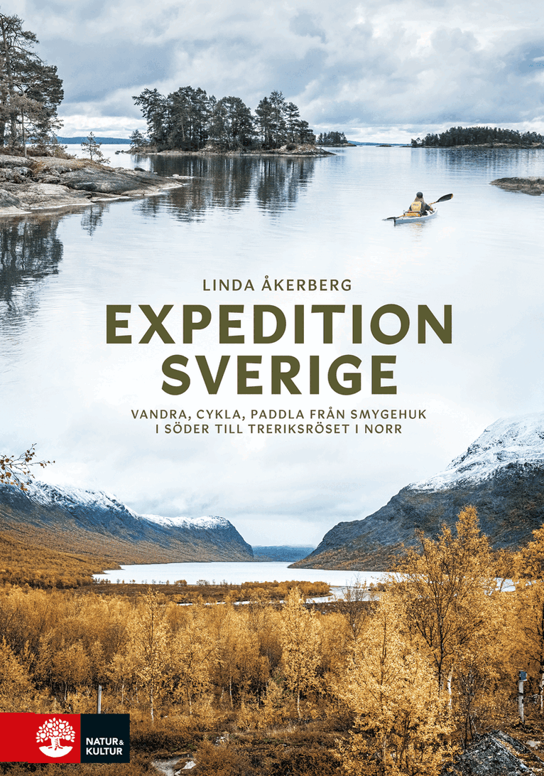 Expedition Sverige : vandra, cykla, paddla från Smygehuk i söder till Treriksröset i norr