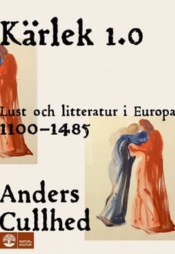 Kärlek 1.0 : lust och litteratur i Europa 1100-1485