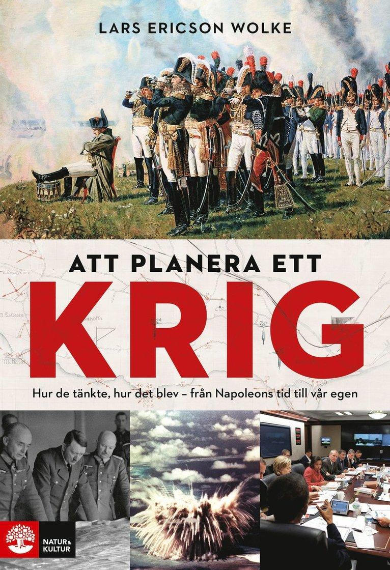 Att planera ett krig : hur de tänkte, hur det blev - från Napoleons tid till vår egen