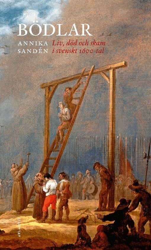 Bödlar : liv, död och skam i svenskt 1600-tal
