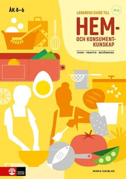 Lärarens guide till Hem- och konsumentkunskap åk 4 - 6, andra upplagan : Teori Praktik Bedömning