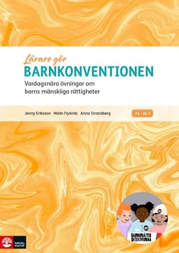 Lärare Gör Barnkonventionen : Vardagsnära övningar om barns mänskliga rättigheter