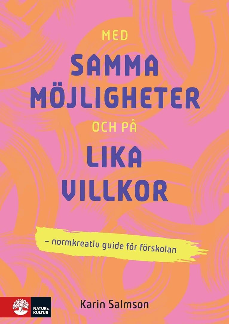 Med samma möjligheter och på lika villkor : Normkreativ guide för förskolan