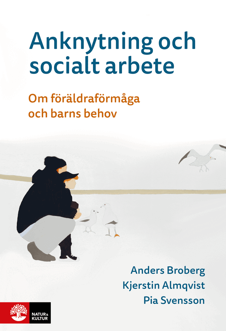 Anknytning och socialt arbete : Om föräldraförmåga och barns behov