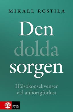 Den dolda sorgen : hälsokonsekvenser vid anhörigförlust