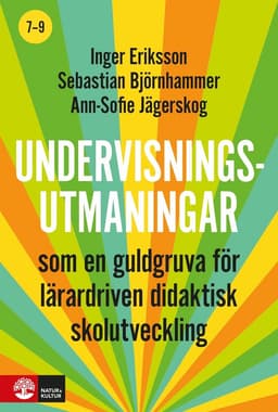 Undervisningsutmaningar 7-9 : - som en guldgruva för lärardriven didaktisk skolutveckling