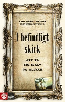 I befintligt skick : Att ta sig själv på allvar