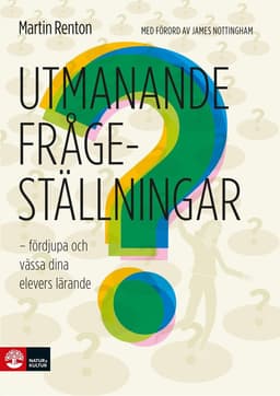 Utmanande frågeställningar : fördjupa och vässa dina elevers lärande