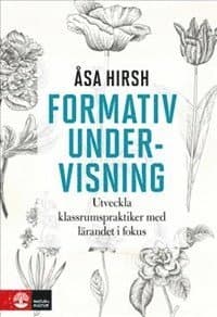 Formativ undervisning : utveckla klassrumspraktiker med lärandet i fokus