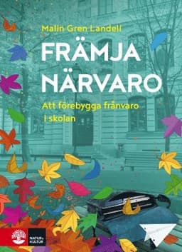 Främja närvaro : att förebygga frånvaro i skolan