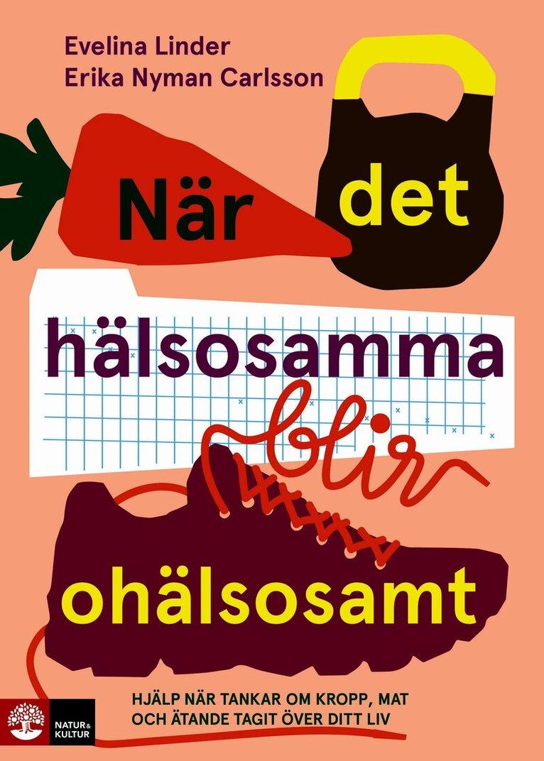 När det hälsosamma blir ohälsosamt : hjälp när tankar om kropp, mat och äta