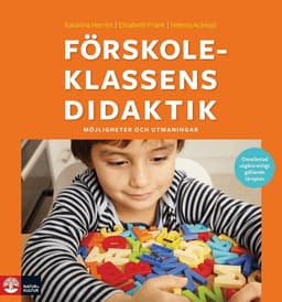 Förskoleklassens didaktik : Möjligheter och utmaningar (2:a utgåvan)