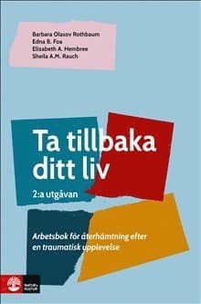 Ta tillbaka ditt liv, 2 utg : Arbetsbok för återhämtning efter en traumatisk upplevelse (2:a utgåvan)