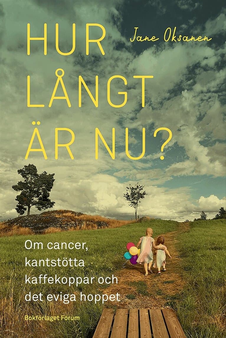 Hur långt är nu? : om cancer, kantstötta kaffekoppar och det eviga hoppet