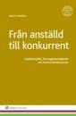 Från anställd till konkurrent : lojalitetsplikt, företagshemligheter och konkurrensklausuler