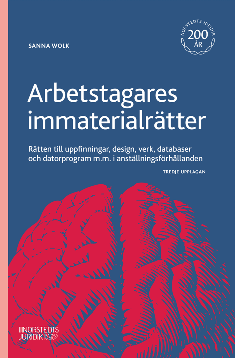 Arbetstagares immaterialrätter : rätten till uppfinningar, design, verk, databaser och datorprogram m.m. i anställningsförhållanden