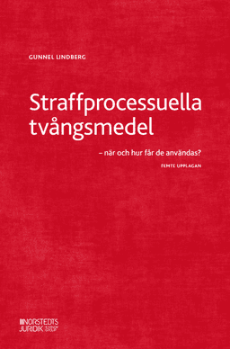 Straffprocessuella tvångsmedel : när och hur får de användas?