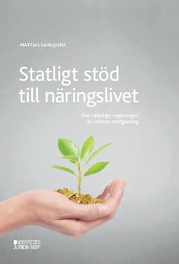 Statligt stöd till näringslivet : den rättsliga regleringen av statens stödgivning