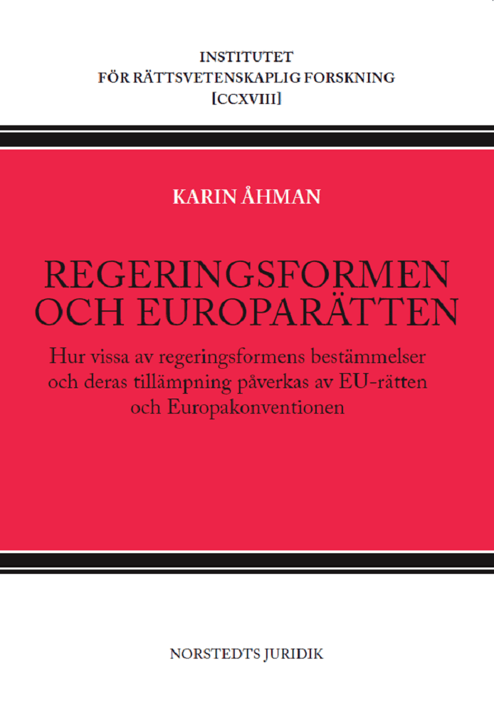 Regeringsformen och europarätten : hur vissa av regeringsformens bestämmelser och deras tillämpning påverkas av EU-rätten och Europakonventionen