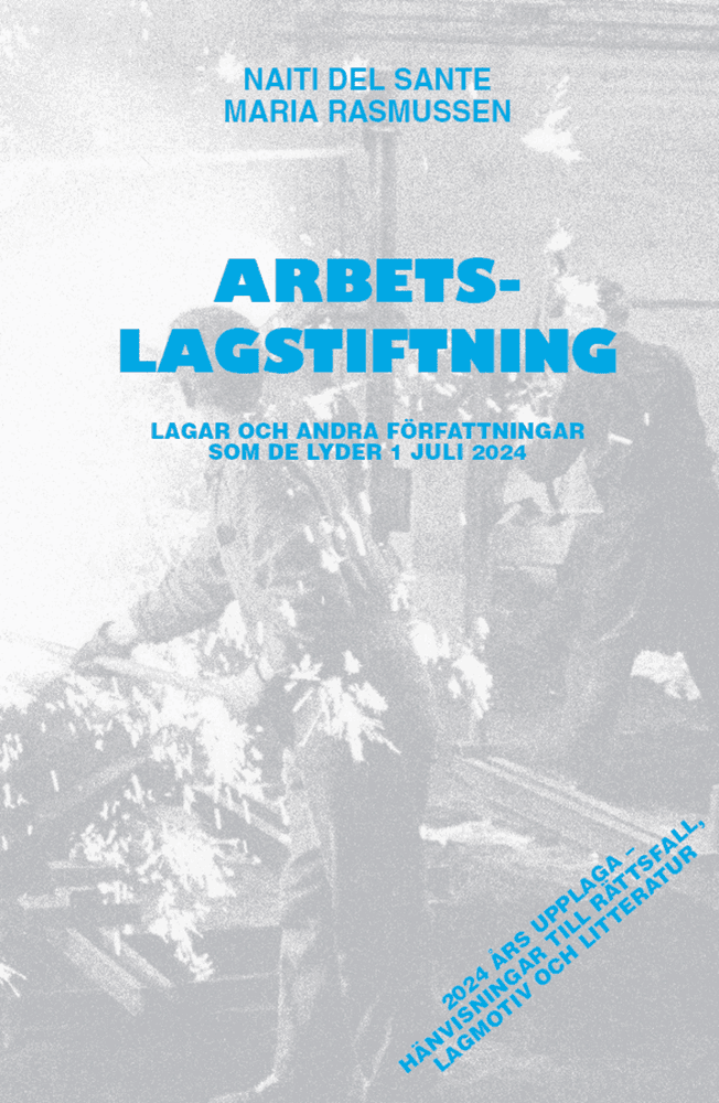 Arbetslagstiftning : Lagar och andra författningar som de lyder 1 juli 2024