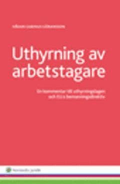 Uthyrning av arbetstagare : en kommentar till uthyrningslagen och EU:s bemanningsdirektiv