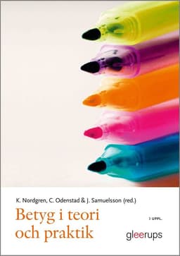 Betyg i teori och praktik, 3 uppl : Ämnesdidaktiska perspektiv på bedömning i grundskola och gymnasium