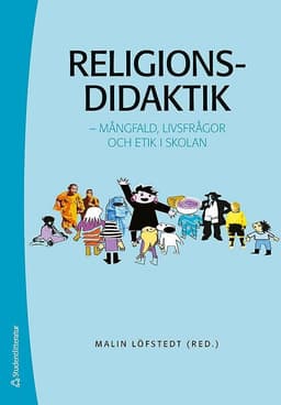 Religionsdidaktik : mångfald, livsfrågor och etik i skolan