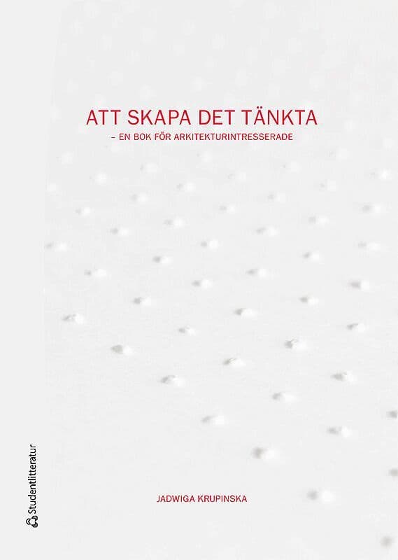 Att skapa det tänkta : en bok för arkitekturintresserade