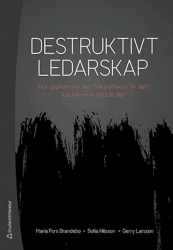 Destruktivt ledarskap : Hur uppkommer det? Vilka effekter får det? Vad kan man göra åt det?