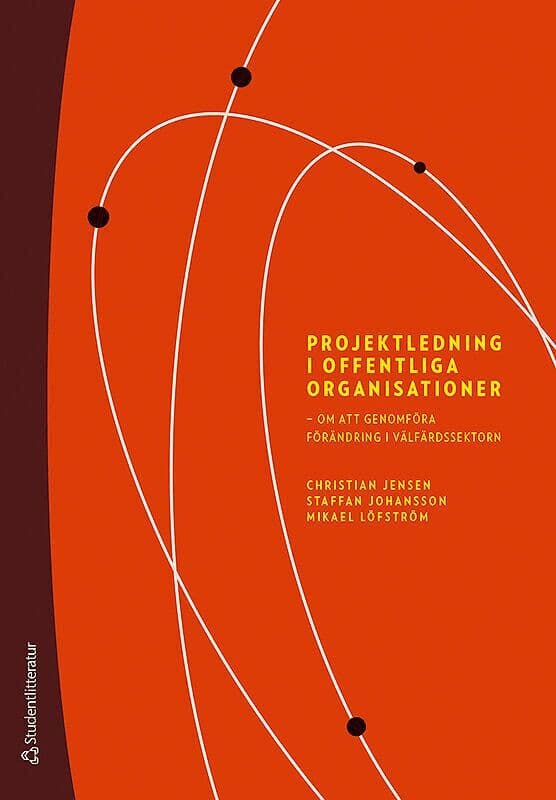 Projektledning i offentliga organisationer : om att genomföra förändring i välfärdssektorn