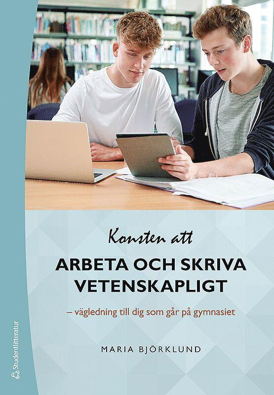 Konsten att arbeta och skriva vetenskapligt : vägledning till dig som går på gymnasiet