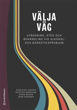 Välja väg : utredning, stöd och behandling vid alkohol- och narkotikaproblem