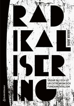 Radikalisering : vägen in i och ut ur extremism och fundamentalism