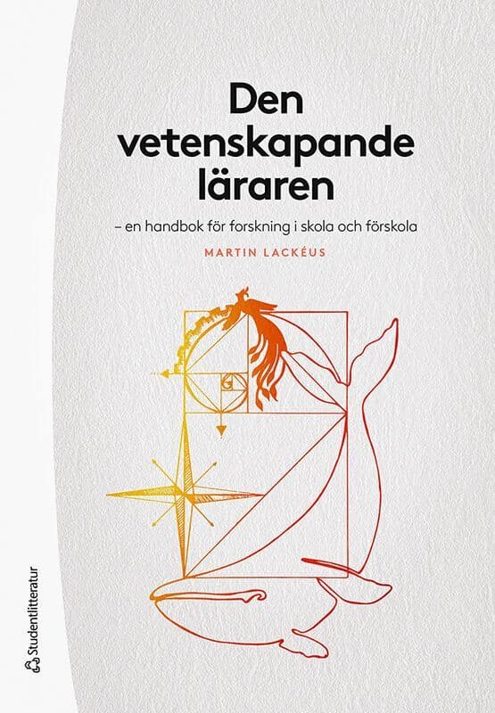 Den vetenskapande läraren : en handbok för forskning i skola och förskola