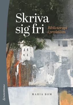 Skriva sig fri : biblioterapi i praktiken