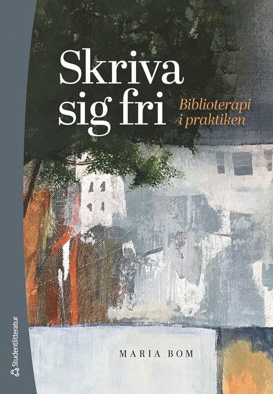 Skriva sig fri : biblioterapi i praktiken