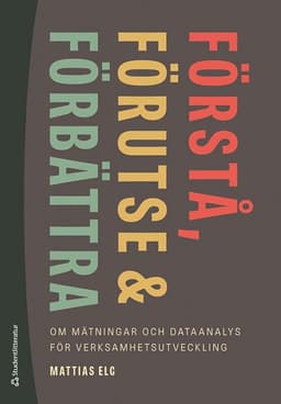 Förstå, förutse och förbättra - - om mätningar och dataanalys för verksamhetsutveckling