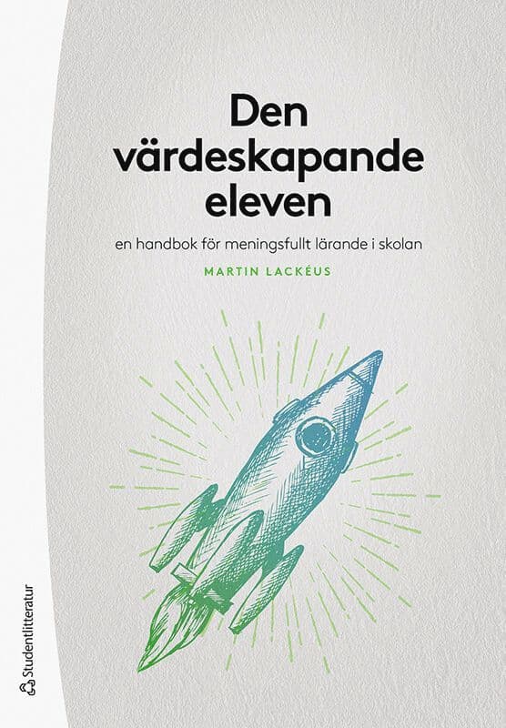 Den värdeskapande eleven : en handbok för meningsfullt lärande i skolan