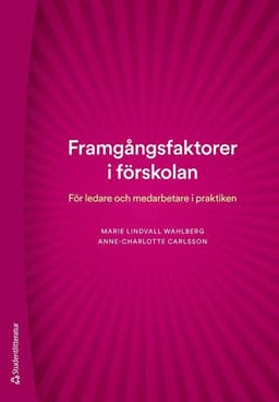 Framgångsfaktorer i förskolan : för ledare och medarbetare i praktiken
